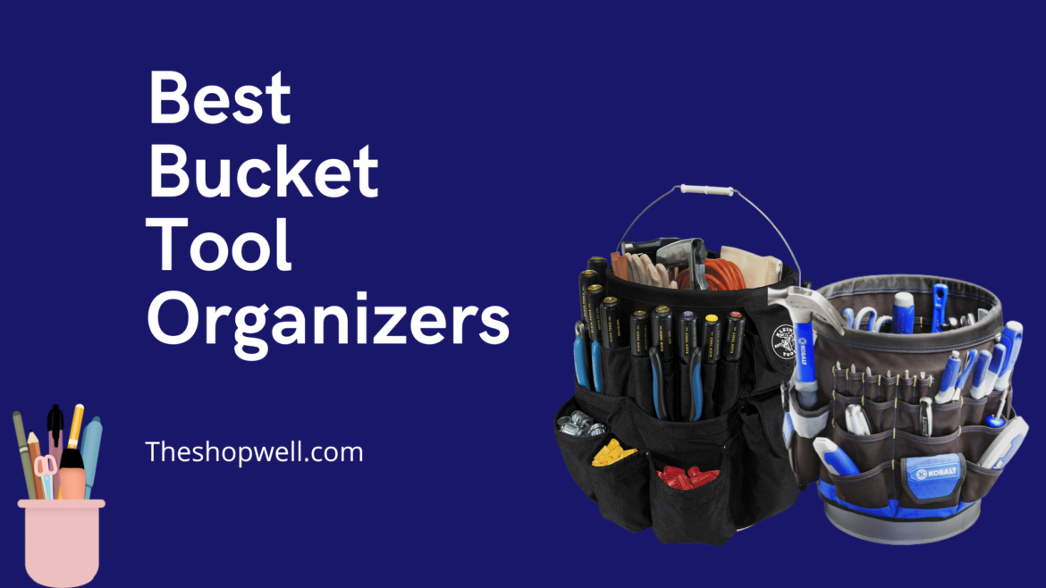 The 5 Best Types of Bucket Tool Organizers for Every Job - Businesszag
